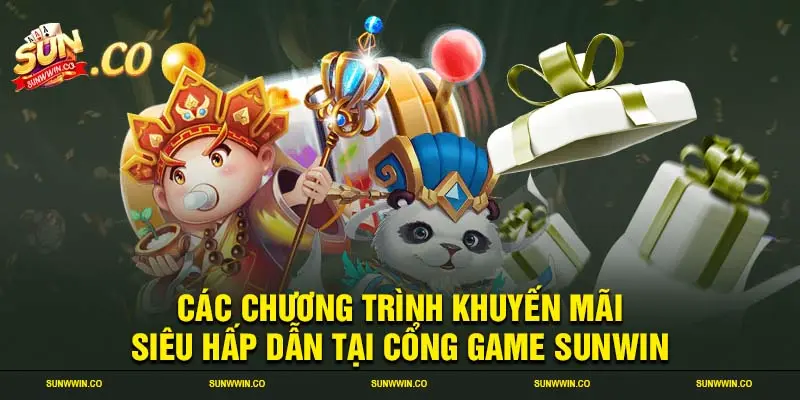 Các chương trình khuyến mãi siêu hấp dẫn tại cổng game SUNWIN