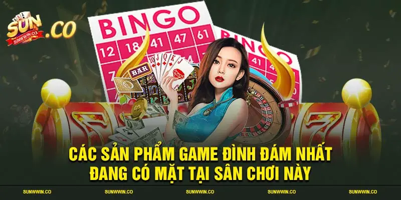 Các sản phẩm game đình đám nhất đang có mặt tại sân chơi này