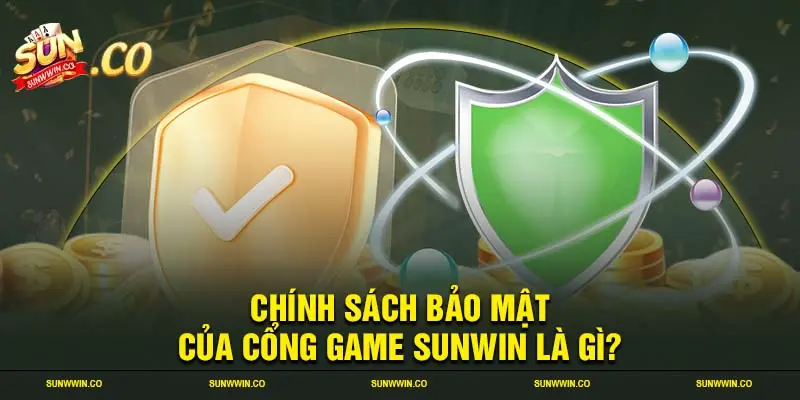 Chính sách bảo mật của cổng game SUNWIN là gì?