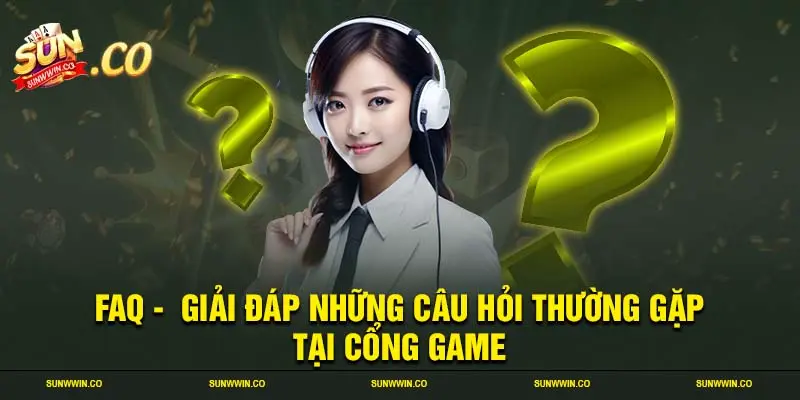 FAQ -  Giải đáp những câu hỏi thường gặp tại cổng game