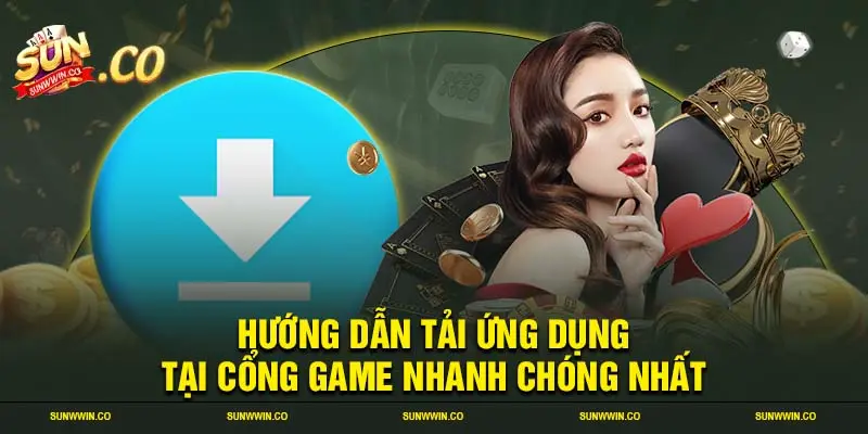 Hướng dẫn tải ứng dụng tại cổng game nhanh chóng nhất