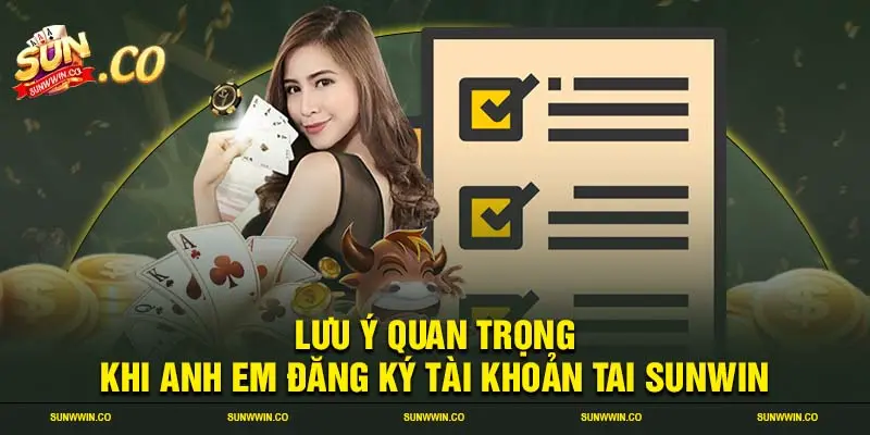 Lưu ý quan trọng khi anh em đăng ký tài khoản tai SUNWIN