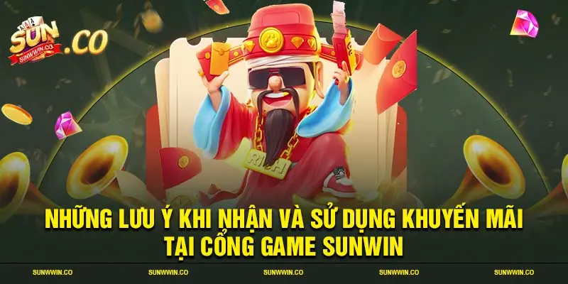 Những lưu ý khi nhận và sử dụng khuyến mãi tại cổng game SUNWIN