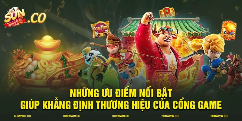 Những ưu điểm nổi bật giúp khẳng định thương hiệu của cổng game