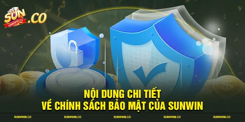 Nội dung chi tiết về chính sách bảo mật của SUNWIN