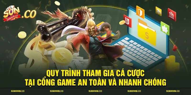 Quy trình tham gia cá cược tại cổng game an toàn và nhanh chóng