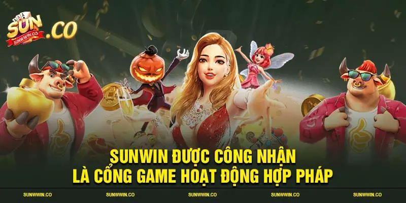 SUNWIN được công nhận là cổng game hoạt động hợp pháp