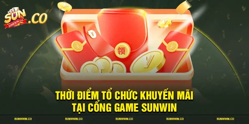 Thời điểm tổ chức khuyến mãi tại cổng game SUNWIN