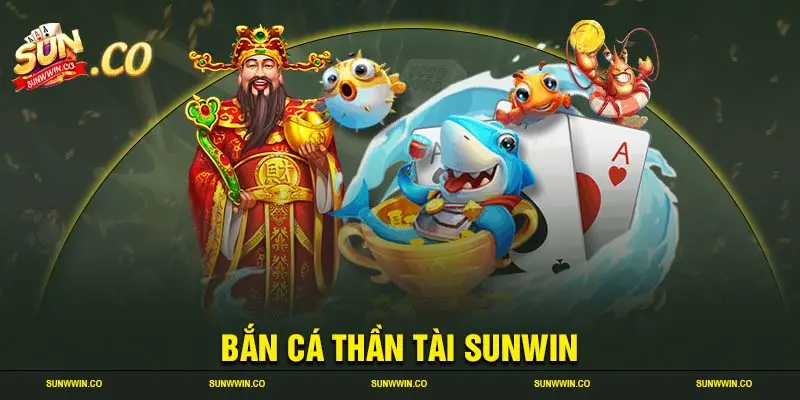 Bắn cá thần tài Sunwin