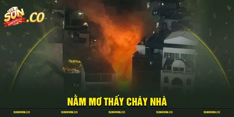 Nằm mơ thấy cháy nhà