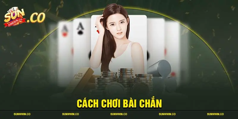 Cách chơi bài chắn