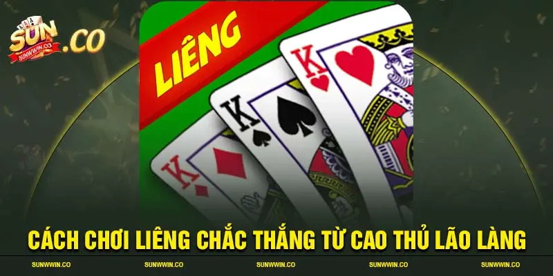 Cách chơi liêng chắc thắng từ cao thủ lão làng