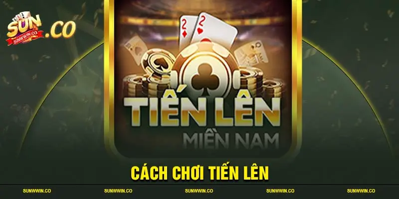 Cách chơi tiến lên