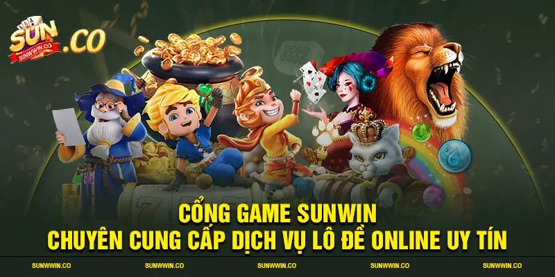 Cổng game SUNWIN chuyên cung cấp dịch vụ lô đề online uy tín