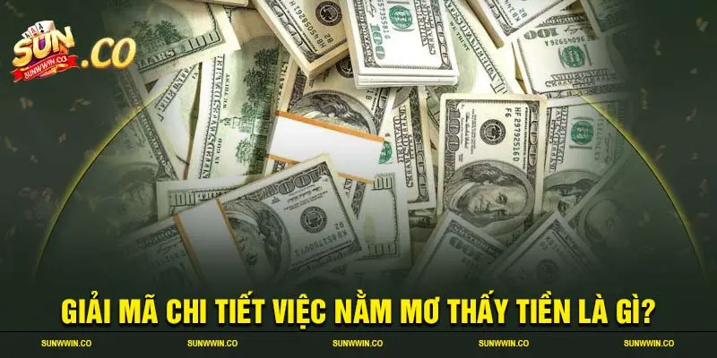 Giải mã chi tiết việc nằm mơ thấy tiền là gì?