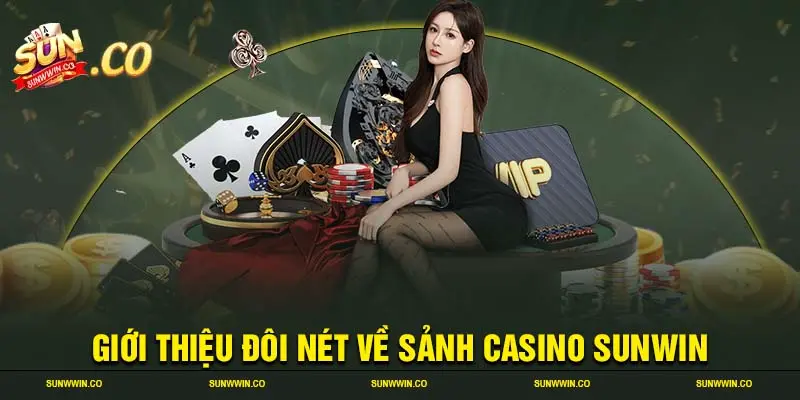 Giới thiệu đôi nét về sảnh casino SUNWIN