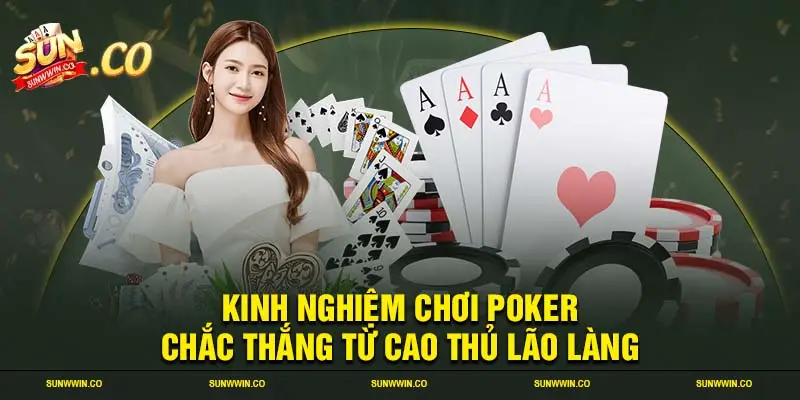 Kinh nghiệm chơi Poker chắc thắng từ cao thủ lão làng