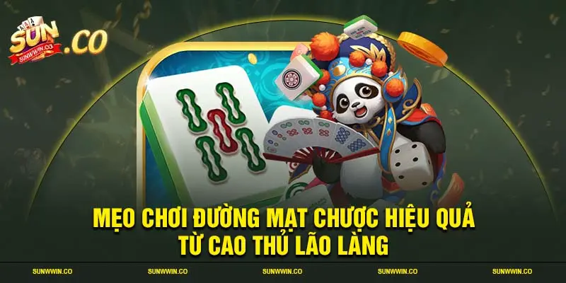 Mẹo chơi đường mạt chược hiệu quả từ cao thủ lão làng