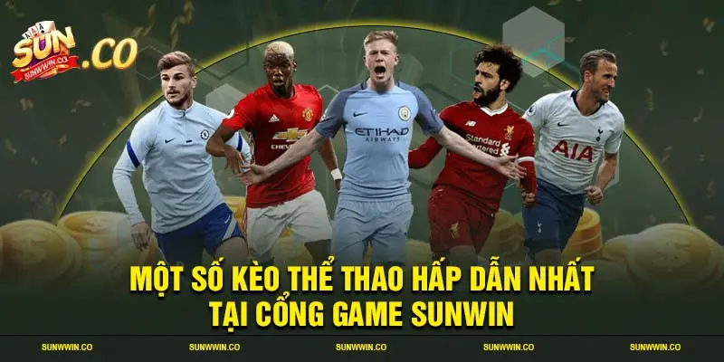 Một số kèo thể thao hấp dẫn nhất tại cổng game SUNWIN