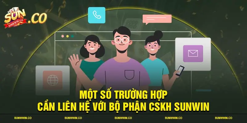 Một số trường hợp cần liên hệ với bộ phận CSKH SUNWIN