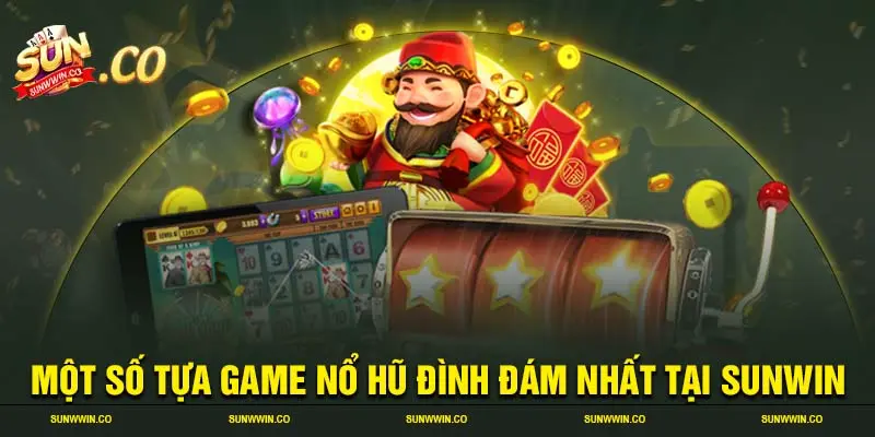 Một số tựa game nổ hũ đình đám nhất tại SUNWIN