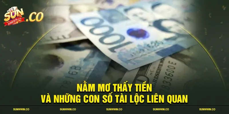 Nằm mơ thấy tiền và những con số tài lộc liên quan