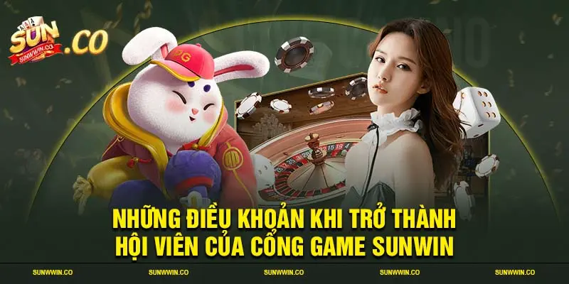 Những điều khoản khi trở thành hội viên của cổng game SUNWIN