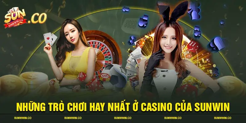 Những trò chơi hay nhất ở casino của SUNWIN