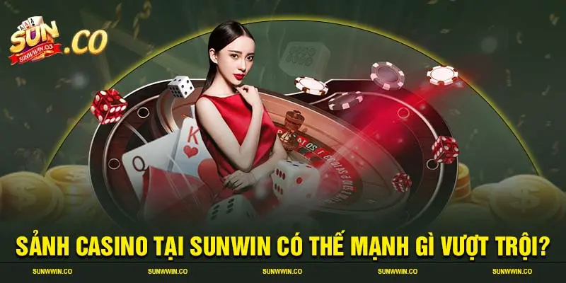 Sảnh casino tại SUNWIN có thế mạnh gì vượt trội?