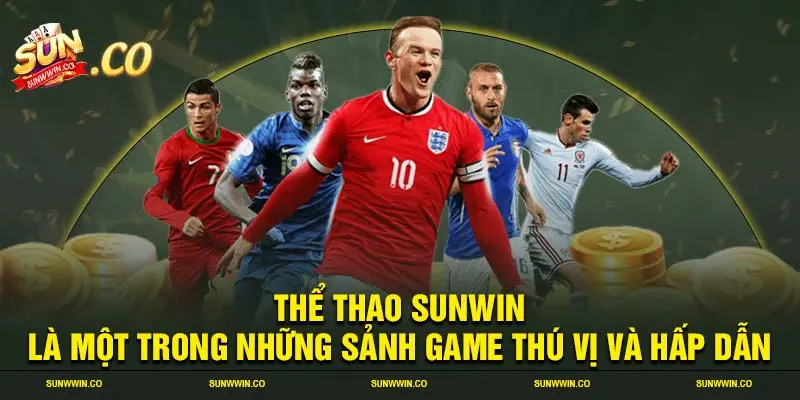 Thể thao SUNWIN là một trong những sảnh game thú vị và hấp dẫn