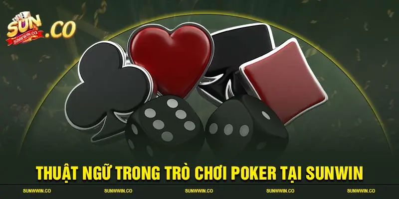 Thuật ngữ trong trò chơi Poker tại SUNWIN