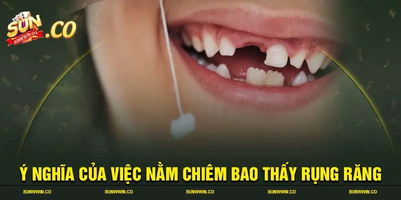 Ý nghĩa của việc nằm chiêm bao thấy rụng răng